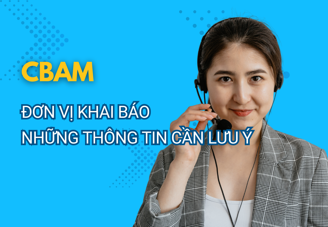 CBAM: Đơn vị khai báo - Giải đáp câu hỏi thường gặp - Phần 4