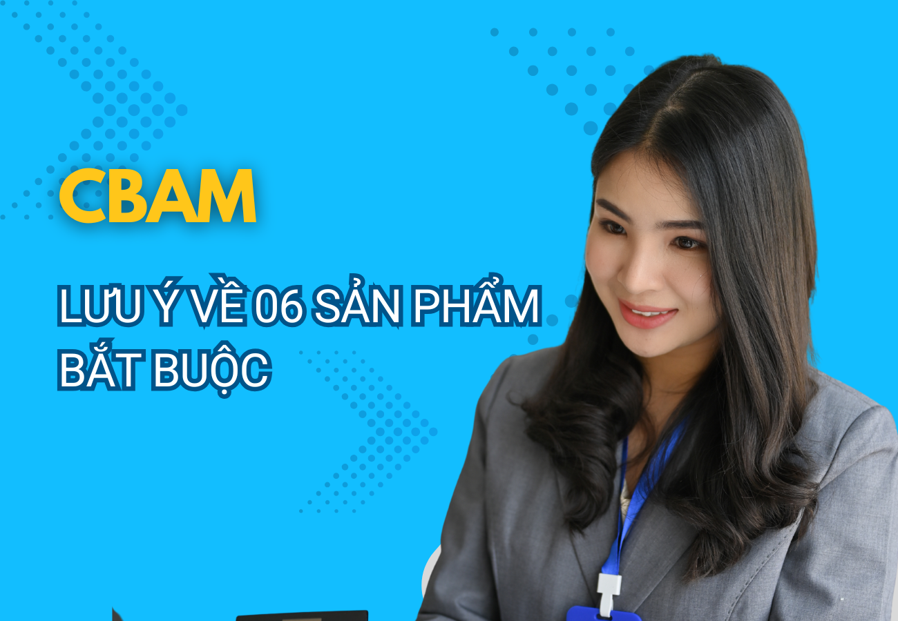 CBAM: Lưu ý về 06 sản phẩm bắt buộc  - Giải đáp câu hỏi thường gặp - Phần 7