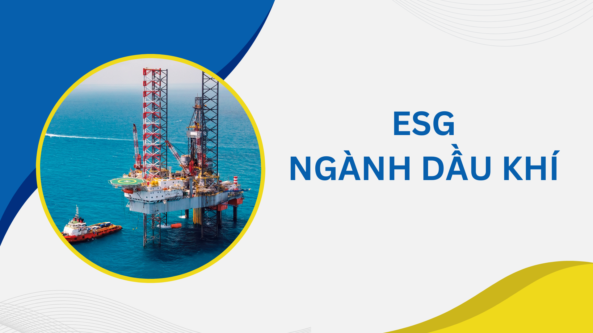 GRI 11: Tiêu chuẩn ngành dầu khí cho báo cáo ESG